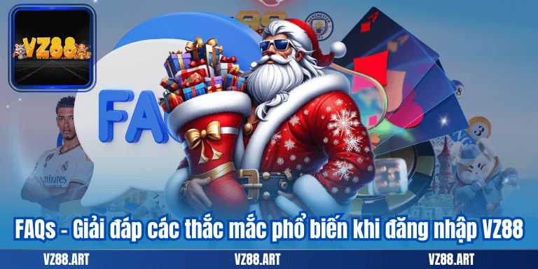 FAQs - Giải đáp các thắc mắc phổ biến khi đăng nhập VZ88