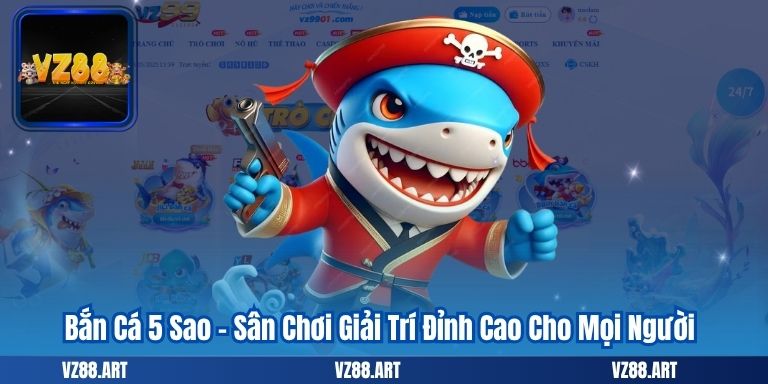Bắn Cá 5 Sao – Sân Chơi Giải Trí Đỉnh Cao Cho Mọi Người