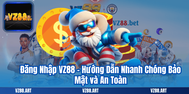 Đăng Nhập VZ88 - Hướng Dẫn Nhanh Chóng Bảo Mật và An Toàn