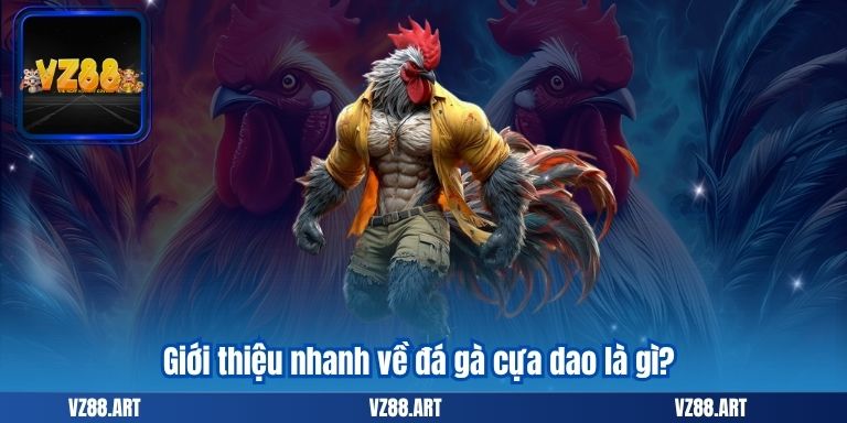 Giới thiệu nhanh về đá gà cựa dao là gì?