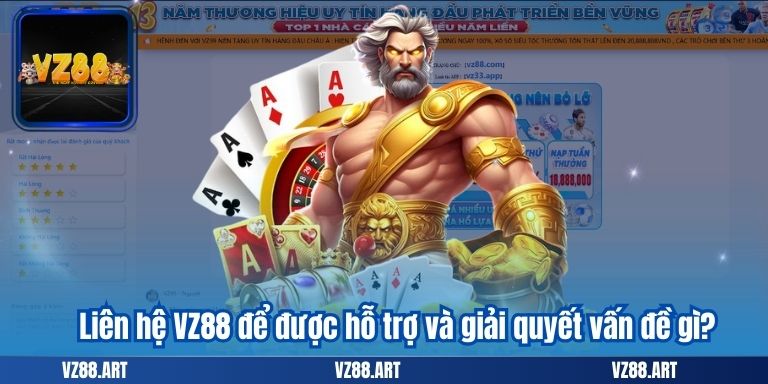 Liên hệ VZ88 để được hỗ trợ và giải quyết vấn đề gì?