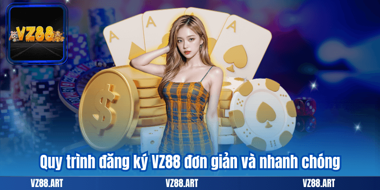 Quy trình đăng ký VZ88 đơn giản và nhanh chóng
