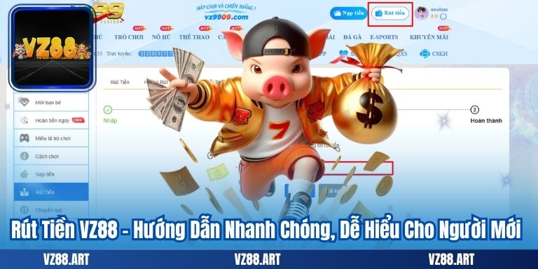 Rút Tiền VZ88 – Hướng Dẫn Nhanh Chóng, Dễ Hiểu Cho Người Mới