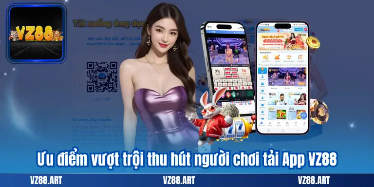 Ưu điểm vượt trội thu hút người chơi tải App VZ88
