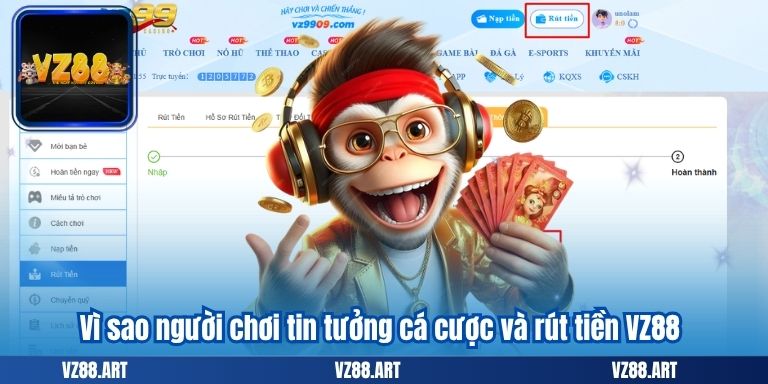 Vì sao người chơi tin tưởng cá cược và rút tiền VZ88