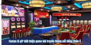 Fantan là gì? Giới thiệu game bài truyền thống nổi tiếng Châu Á