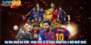 Soi Kèo Bóng Đá VZ88 – Phân Tích Tỷ Lệ Cược Chính Xác & Mới Nhất 2025