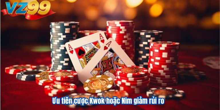 Ưu tiên cược Kwok hoặc Nim giảm rủi ro